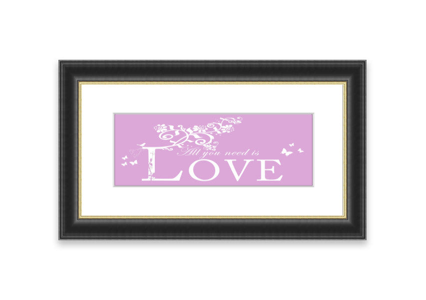 Framed print featuring the phrase 'All You Need Is Love' in pink, beautifully crafted and ready to hang.