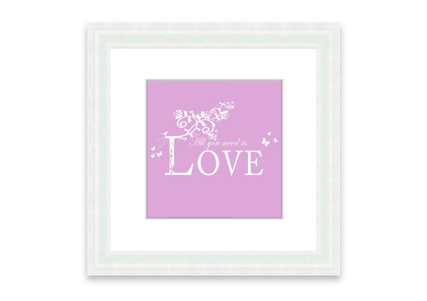 Framed print featuring the phrase 'All You Need Is Love' in pink, beautifully crafted and ready to hang.