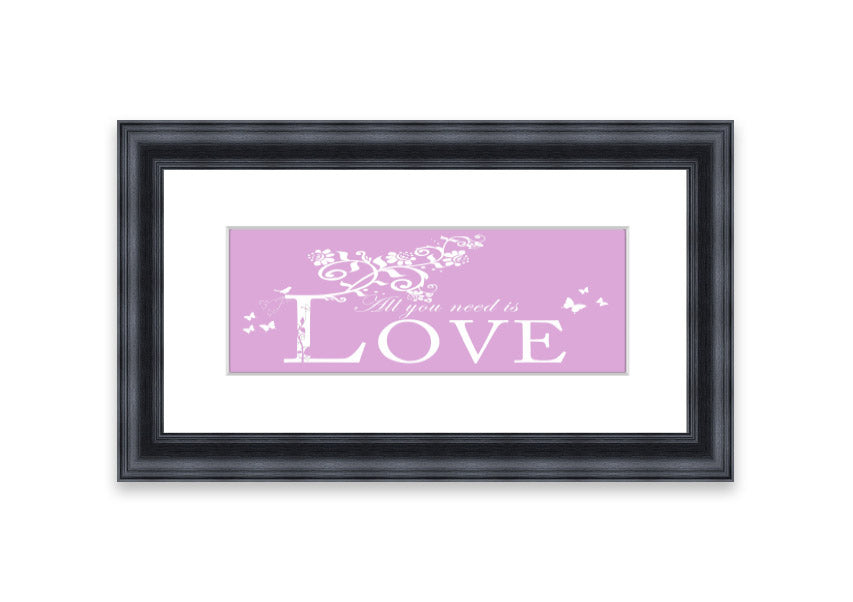 Framed print featuring the phrase 'All You Need Is Love' in pink, beautifully crafted and ready to hang.