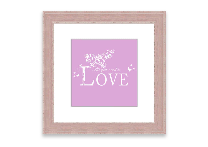 Framed print featuring the phrase 'All You Need Is Love' in pink, beautifully crafted and ready to hang.