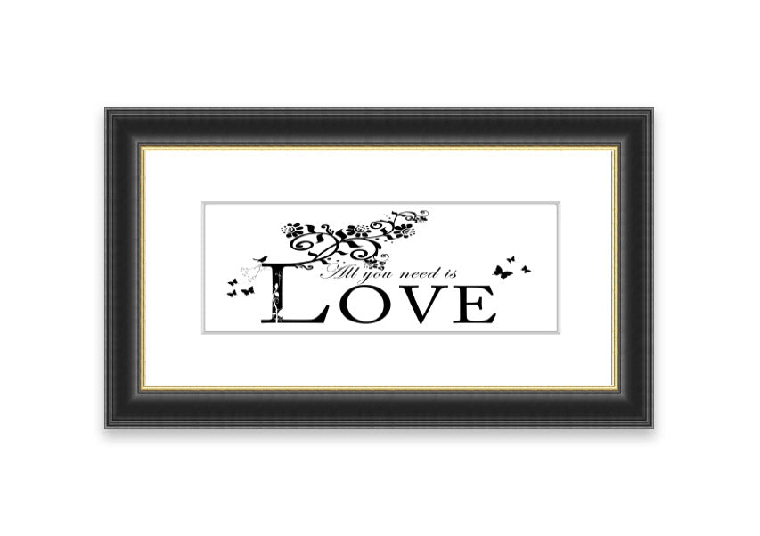 All You Need Is Love White framed print with a heartfelt message, available in various frame colors, handmade in the UK.