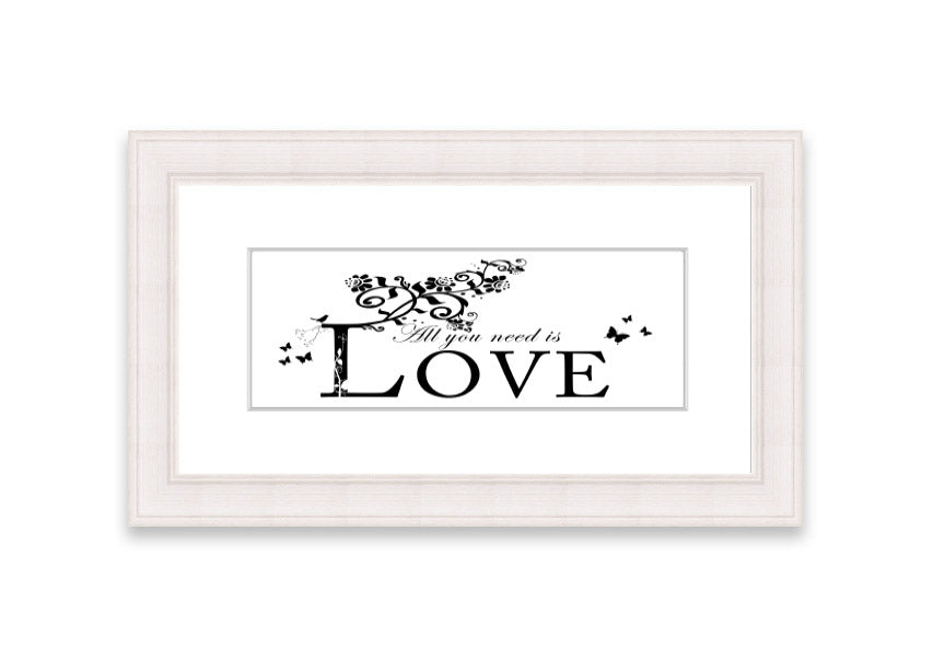 All You Need Is Love White framed print with a heartfelt message, available in various frame colors, handmade in the UK.