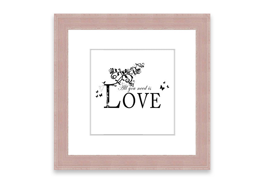 All You Need Is Love White framed print with a heartfelt message, available in various frame colors, handmade in the UK.