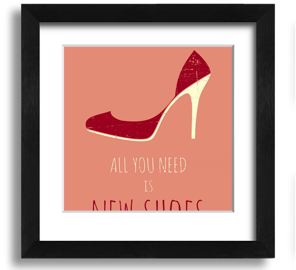 Square framed print featuring the quote 'All You Need Is New Shoes' with a stylish frame, ready to hang.