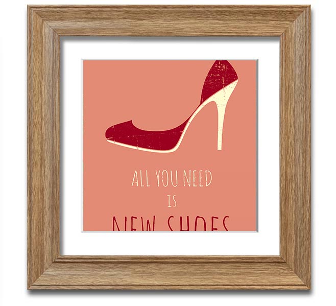 Square framed print featuring the quote 'All You Need Is New Shoes' with a stylish frame, ready to hang.