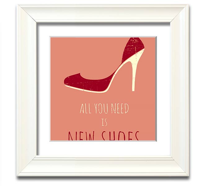 Square framed print featuring the quote 'All You Need Is New Shoes' with a stylish frame, ready to hang.