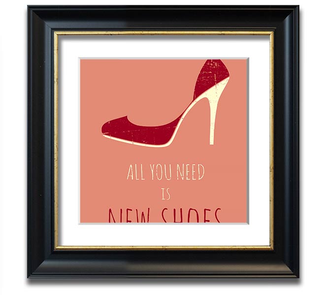 Square framed print featuring the quote 'All You Need Is New Shoes' with a stylish frame, ready to hang.