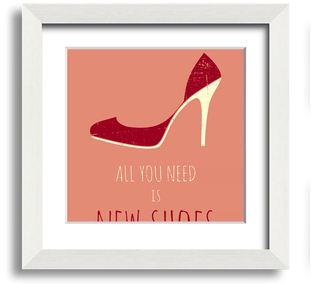 Square framed print featuring the quote 'All You Need Is New Shoes' with a stylish frame, ready to hang.