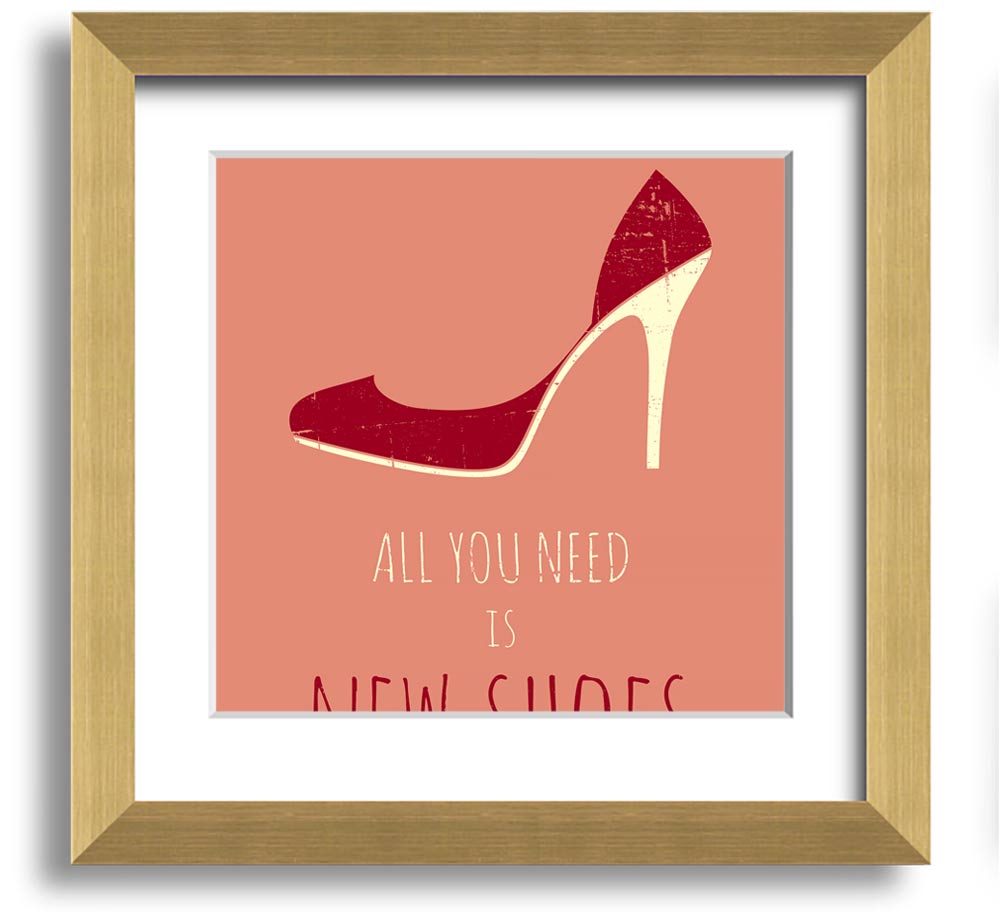 Square framed print featuring the quote 'All You Need Is New Shoes' with a stylish frame, ready to hang.