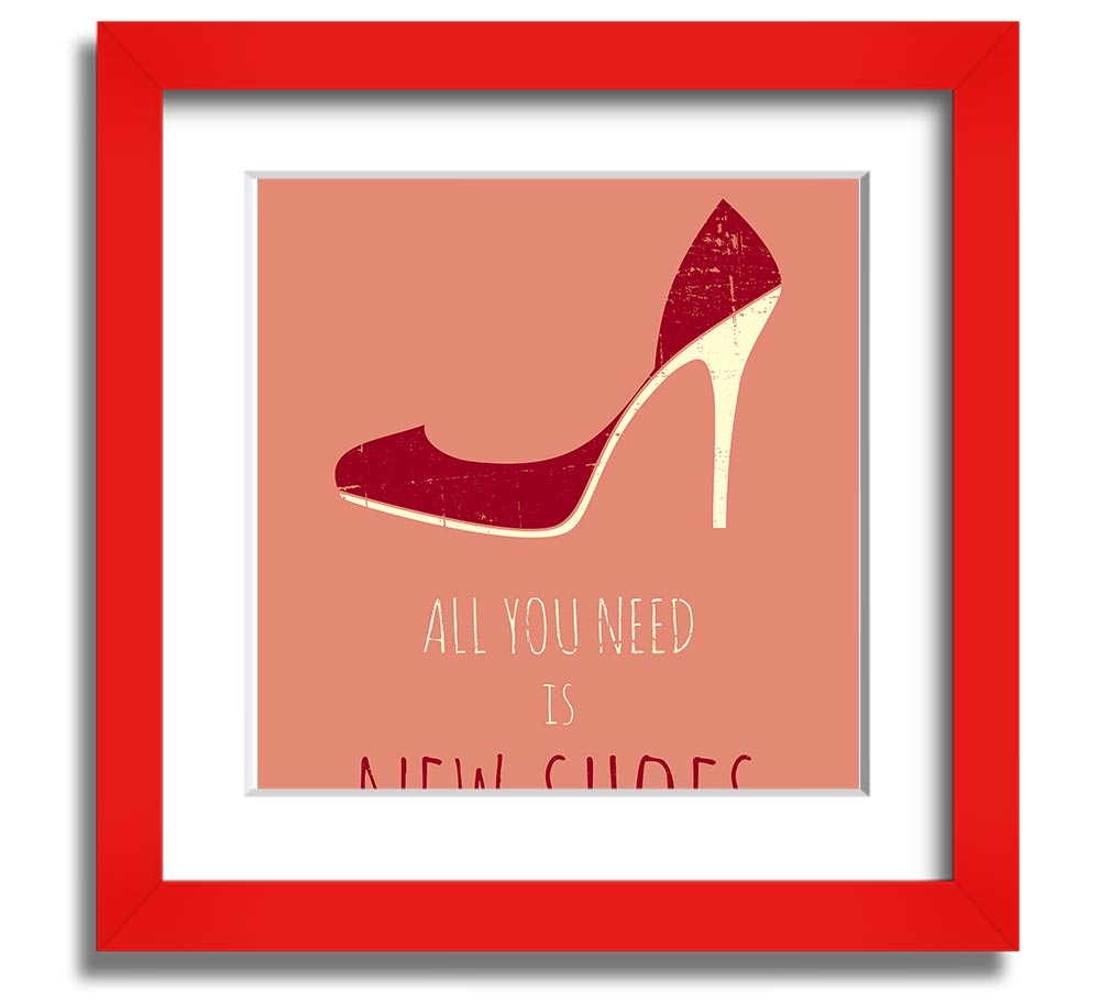 Square framed print featuring the quote 'All You Need Is New Shoes' with a stylish frame, ready to hang.