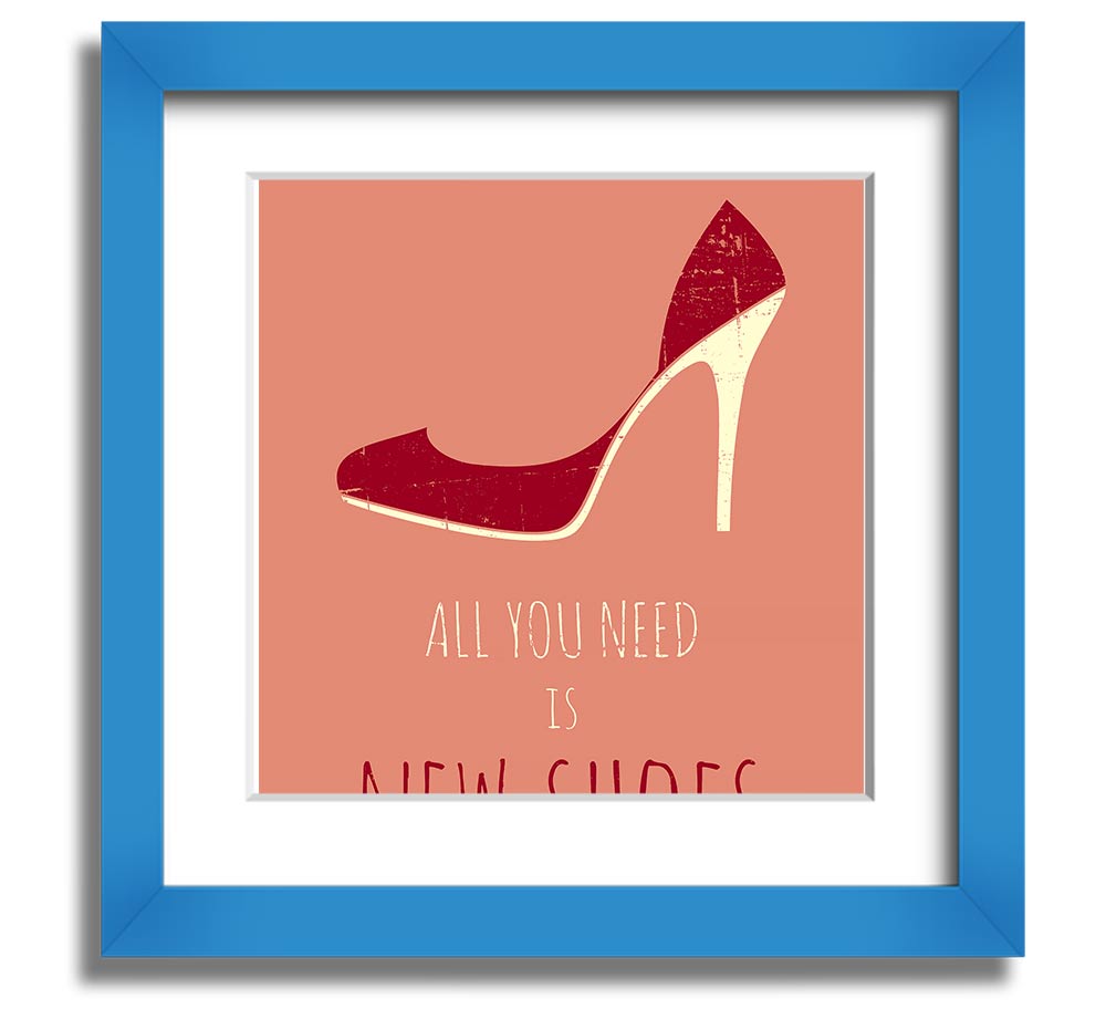 Square framed print featuring the quote 'All You Need Is New Shoes' with a stylish frame, ready to hang.