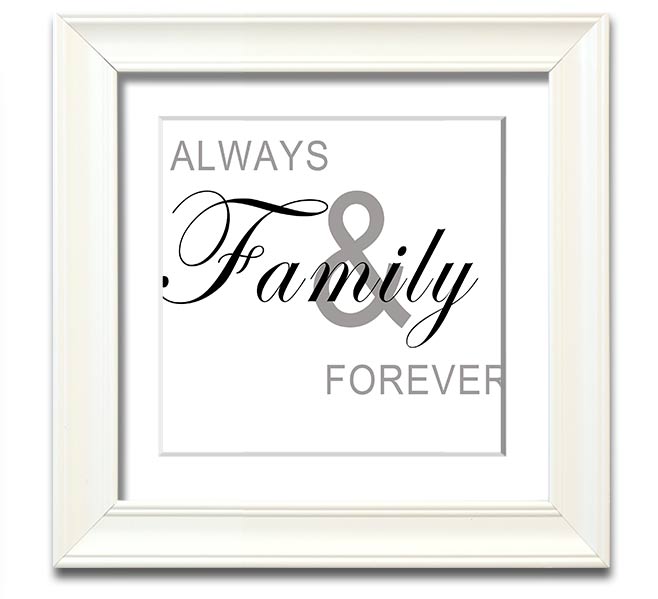 Always And Forever White Square Framed Print in a stylish frame, showcasing elegant typography and design.