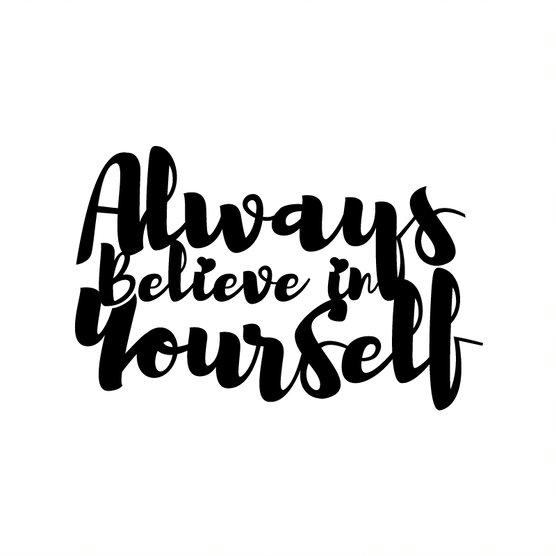 Always Believe in Yourself Metal Wall Art made from durable 14 gauge steel with a low gloss finish, featuring an inspirational message.