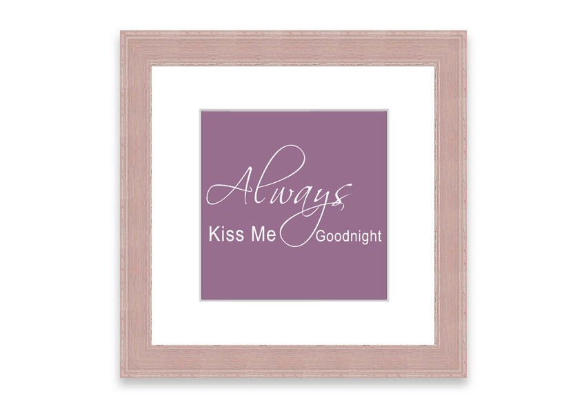 Always Kiss Me Goodnight 2 Dusty Pink framed print, featuring a soft pink design, elegantly framed and ready to hang.