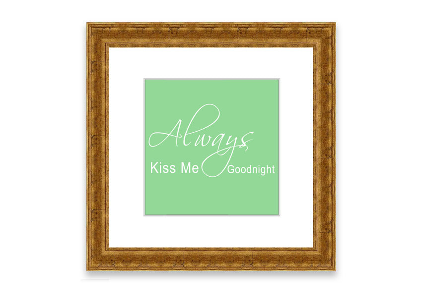 Always Kiss Me Goodnight 2 Green framed print with a heartfelt message, elegantly displayed in a stylish frame.