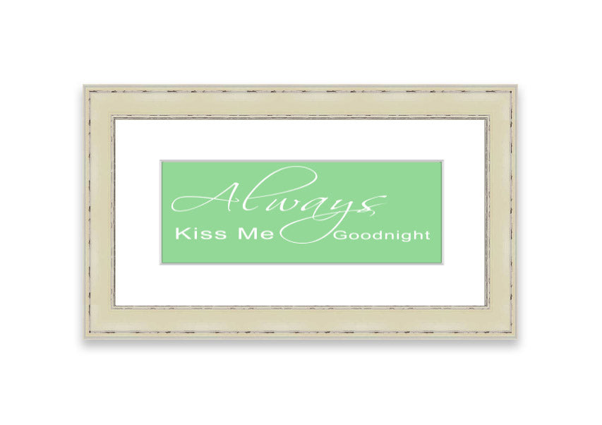 Always Kiss Me Goodnight 2 Green framed print with a heartfelt message, elegantly displayed in a stylish frame.