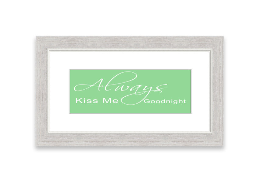 Always Kiss Me Goodnight 2 Green framed print with a heartfelt message, elegantly displayed in a stylish frame.