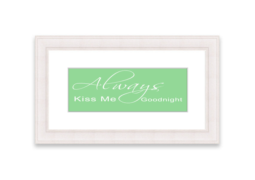 Always Kiss Me Goodnight 2 Green framed print with a heartfelt message, elegantly displayed in a stylish frame.