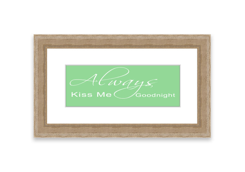 Always Kiss Me Goodnight 2 Green framed print with a heartfelt message, elegantly displayed in a stylish frame.