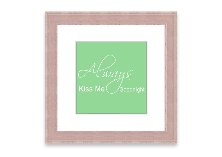 Always Kiss Me Goodnight 2 Green framed print with a heartfelt message, elegantly displayed in a stylish frame.