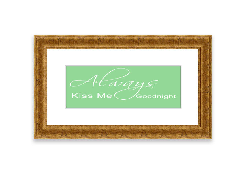 Always Kiss Me Goodnight 2 Green framed print with a heartfelt message, elegantly displayed in a stylish frame.