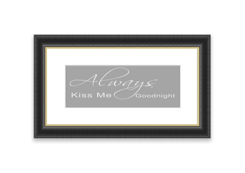 Always Kiss Me Goodnight 2 Grey White framed print, featuring a romantic design with soft grey and white colors, ready to hang.