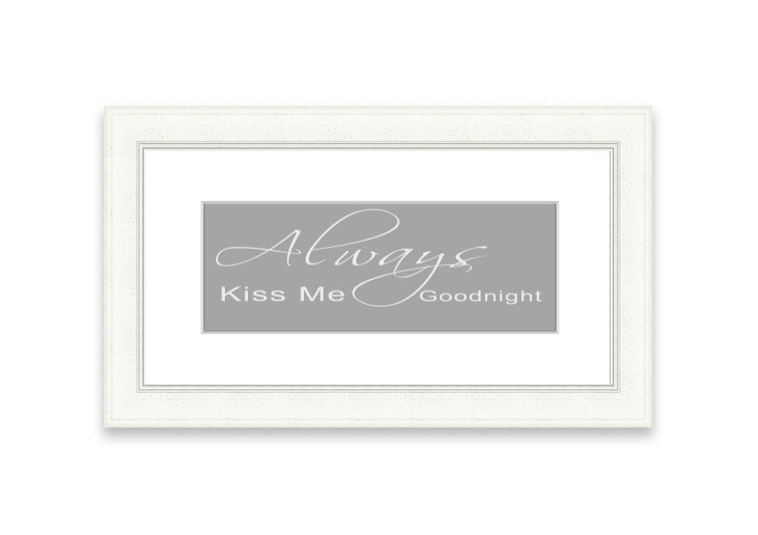 Always Kiss Me Goodnight 2 Grey White framed print, featuring a romantic design with soft grey and white colors, ready to hang.