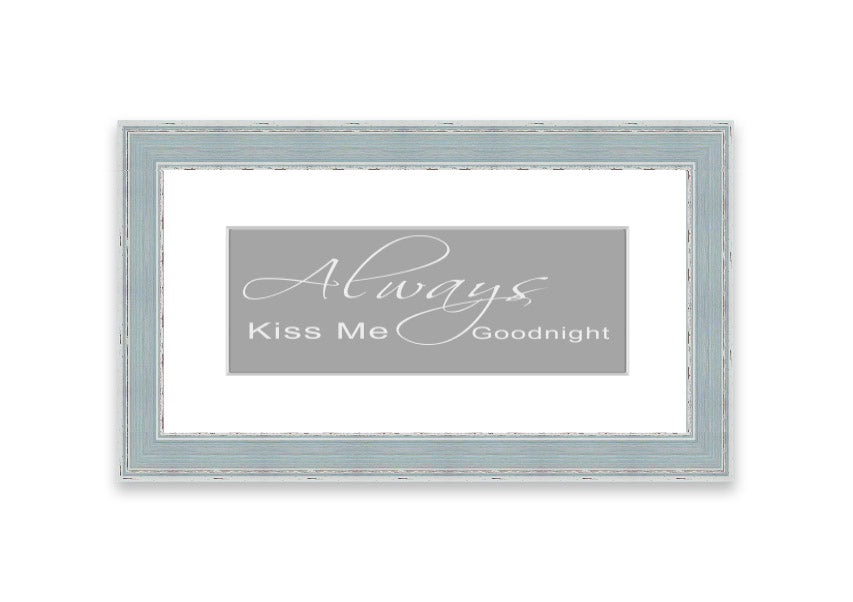 Always Kiss Me Goodnight 2 Grey White framed print, featuring a romantic design with soft grey and white colors, ready to hang.