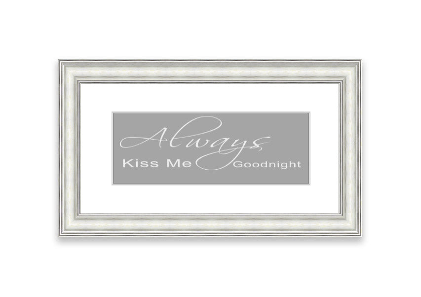 Always Kiss Me Goodnight 2 Grey White framed print, featuring a romantic design with soft grey and white colors, ready to hang.