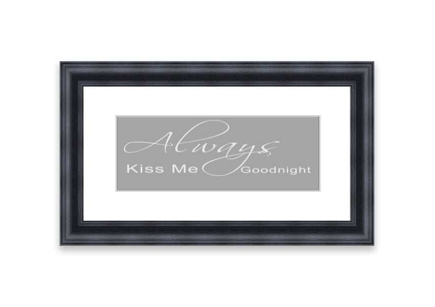 Always Kiss Me Goodnight 2 Grey White framed print, featuring a romantic design with soft grey and white colors, ready to hang.