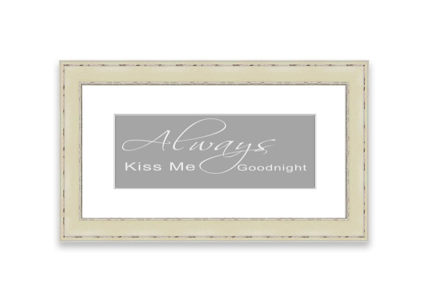 Always Kiss Me Goodnight 2 Grey White framed print, featuring a romantic design with soft grey and white colors, ready to hang.