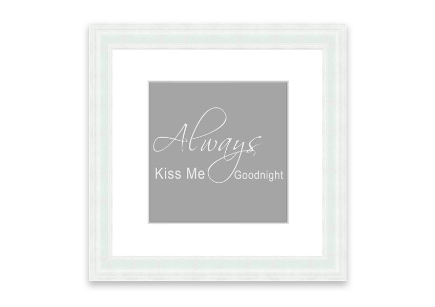 Always Kiss Me Goodnight 2 Grey White framed print, featuring a romantic design with soft grey and white colors, ready to hang.