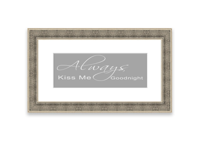 Always Kiss Me Goodnight 2 Grey White framed print, featuring a romantic design with soft grey and white colors, ready to hang.