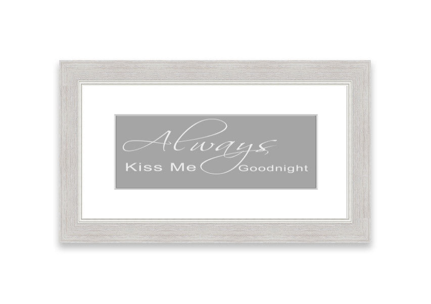 Always Kiss Me Goodnight 2 Grey White framed print, featuring a romantic design with soft grey and white colors, ready to hang.