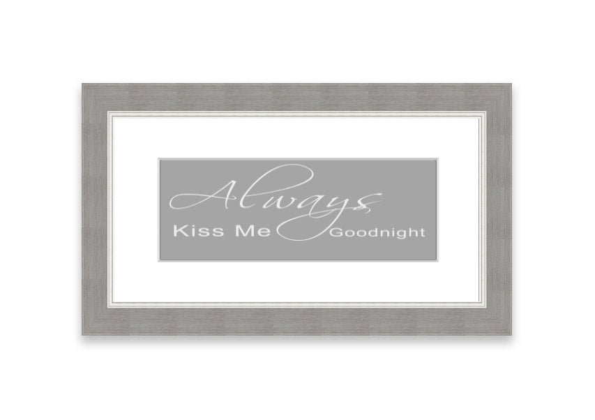 Always Kiss Me Goodnight 2 Grey White framed print, featuring a romantic design with soft grey and white colors, ready to hang.