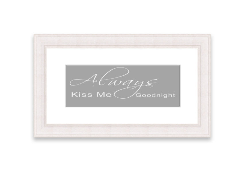 Always Kiss Me Goodnight 2 Grey White framed print, featuring a romantic design with soft grey and white colors, ready to hang.