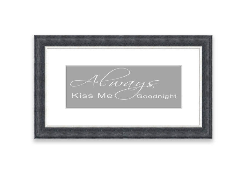 Always Kiss Me Goodnight 2 Grey White framed print, featuring a romantic design with soft grey and white colors, ready to hang.