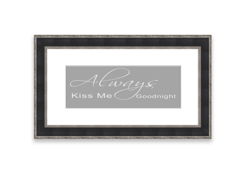 Always Kiss Me Goodnight 2 Grey White framed print, featuring a romantic design with soft grey and white colors, ready to hang.