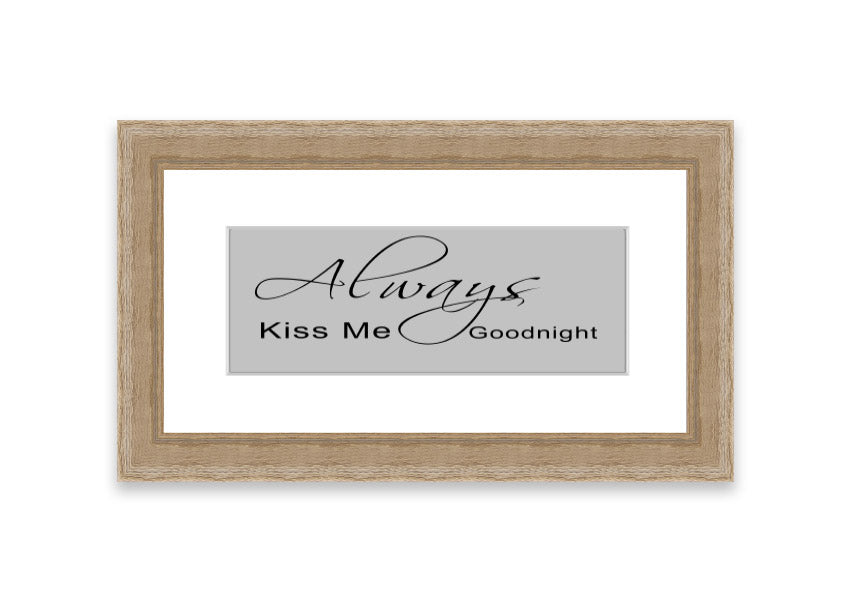 Always Kiss Me Goodnight 2 Grey framed print with a heartfelt message, elegantly designed for bedroom decor.