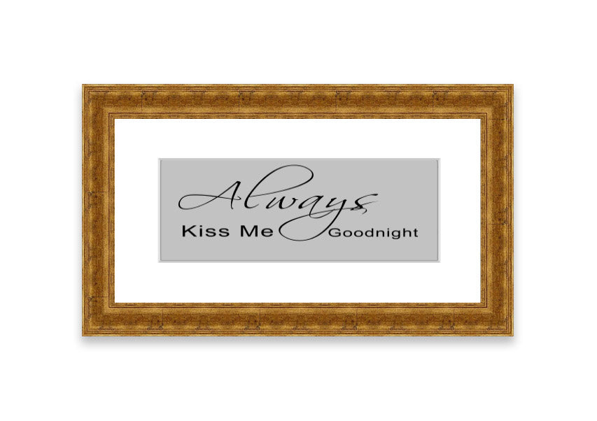 Always Kiss Me Goodnight 2 Grey framed print with a heartfelt message, elegantly designed for bedroom decor.