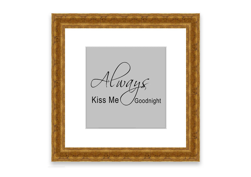 Always Kiss Me Goodnight 2 Grey framed print with a heartfelt message, elegantly designed for bedroom decor.