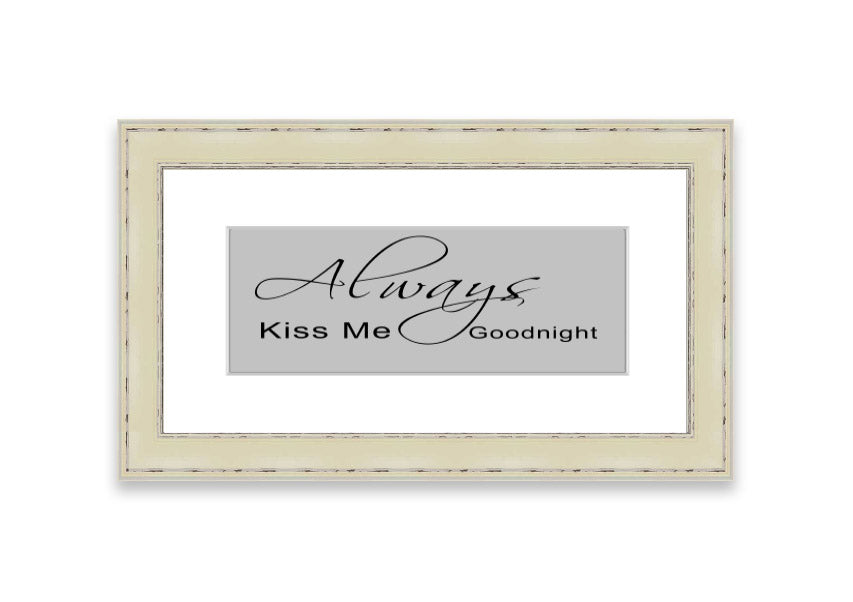 Always Kiss Me Goodnight 2 Grey framed print with a heartfelt message, elegantly designed for bedroom decor.