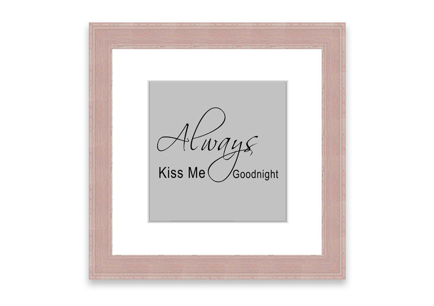 Always Kiss Me Goodnight 2 Grey framed print with a heartfelt message, elegantly designed for bedroom decor.