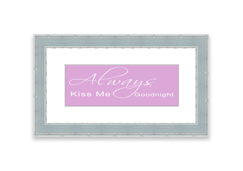 Always Kiss Me Goodnight 2 Pink framed print showcasing a charming pink design, ready to hang.