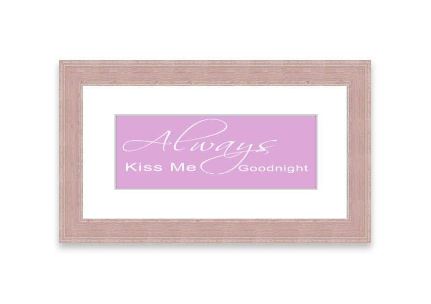 Always Kiss Me Goodnight 2 Pink framed print showcasing a charming pink design, ready to hang.