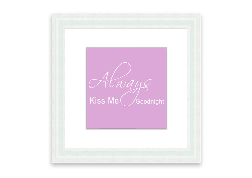 Always Kiss Me Goodnight 2 Pink framed print showcasing a charming pink design, ready to hang.