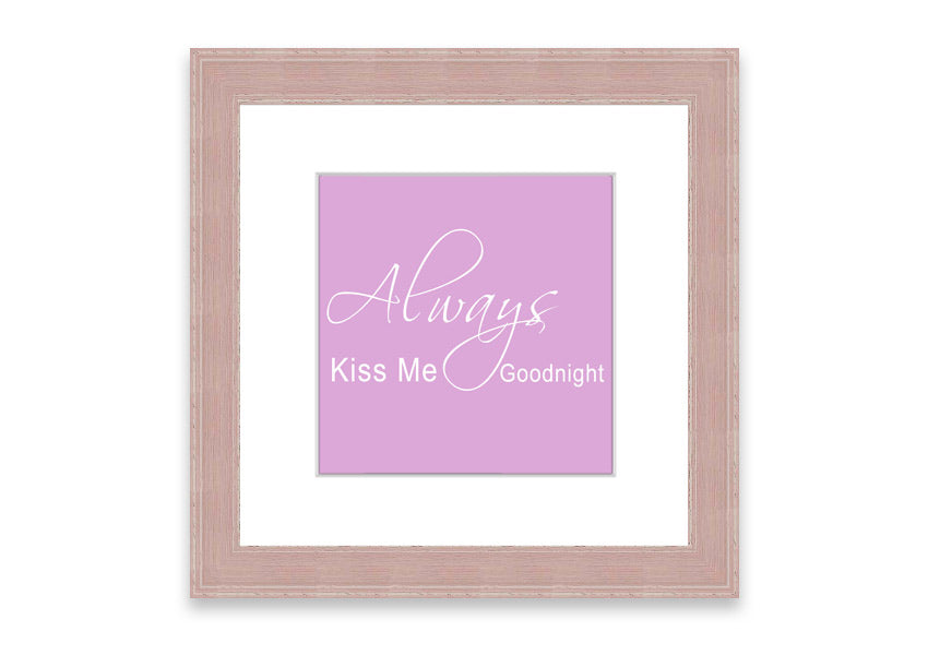 Always Kiss Me Goodnight 2 Pink framed print showcasing a charming pink design, ready to hang.