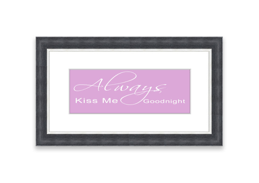 Always Kiss Me Goodnight 2 Pink framed print showcasing a charming pink design, ready to hang.