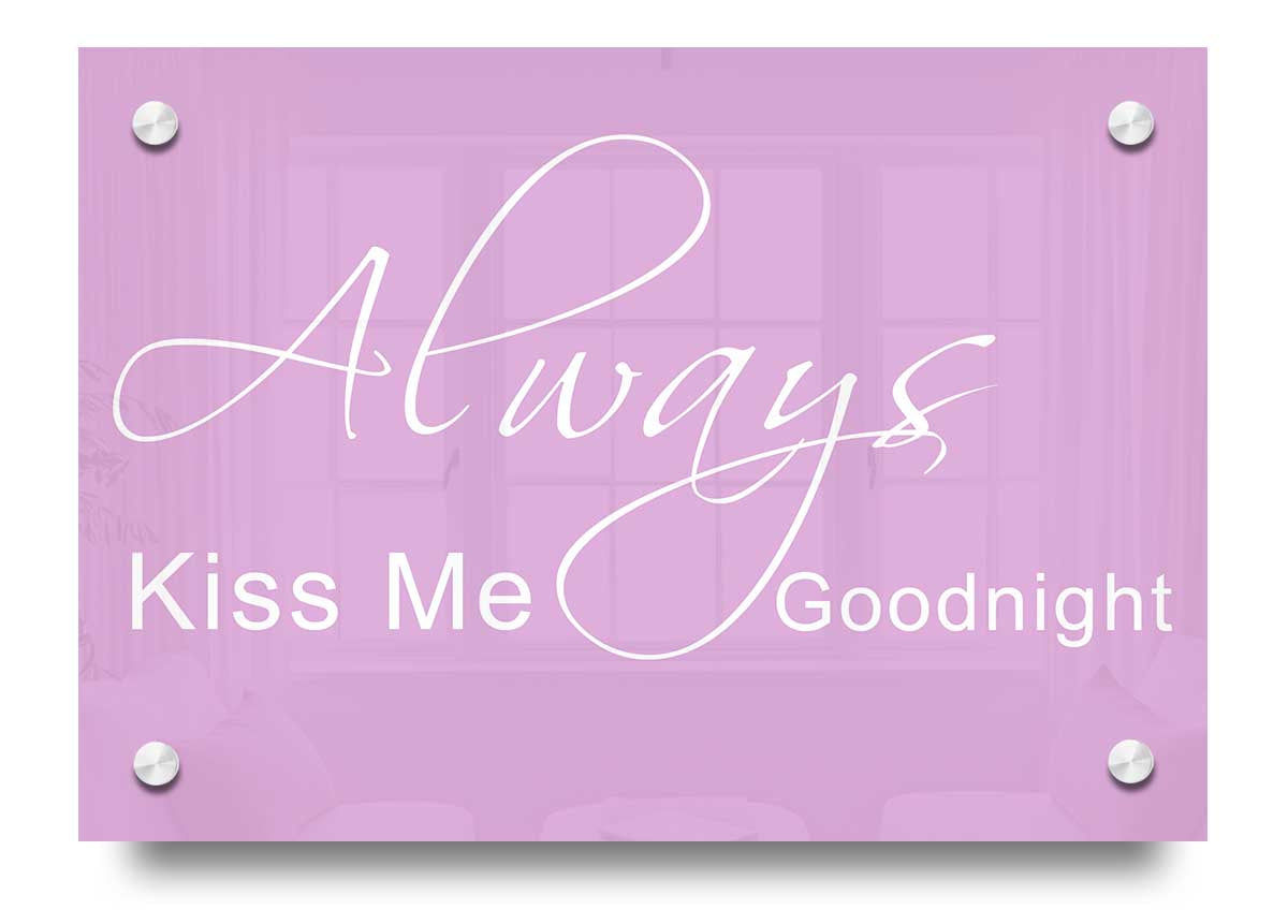 Always Kiss Me Goodnight 2 Pink acrylic print on a wall, showcasing vibrant pink color and modern design.