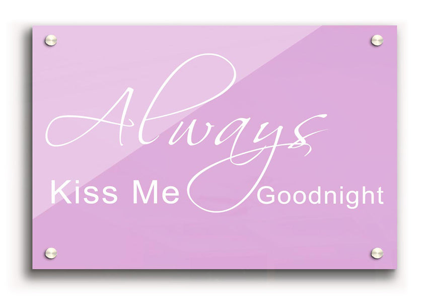 Always Kiss Me Goodnight 2 Pink acrylic print on a wall, showcasing vibrant pink color and modern design.